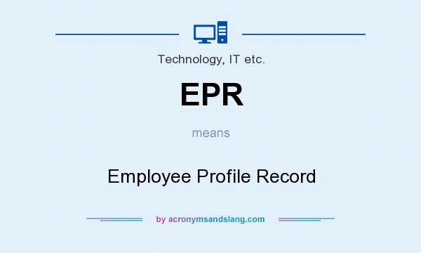What does EPR mean? It stands for Employee Profile Record