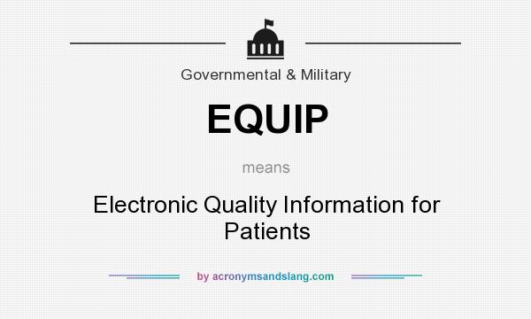 What does EQUIP mean? It stands for Electronic Quality Information for Patients