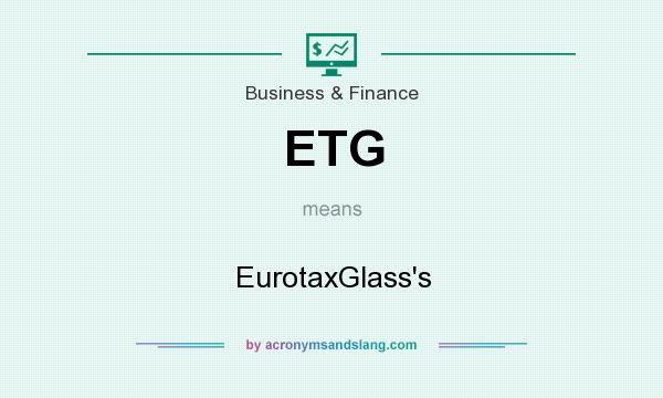 What does ETG mean? It stands for EurotaxGlass`s