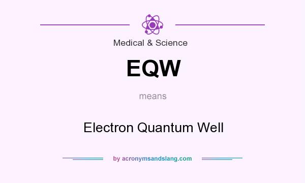 What does EQW mean? It stands for Electron Quantum Well