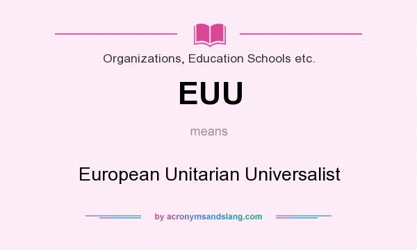 What does EUU mean? It stands for European Unitarian Universalist