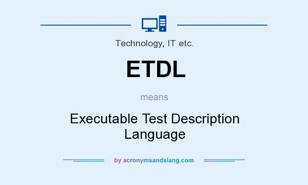 What does ETDL mean? It stands for Executable Test Description Language
