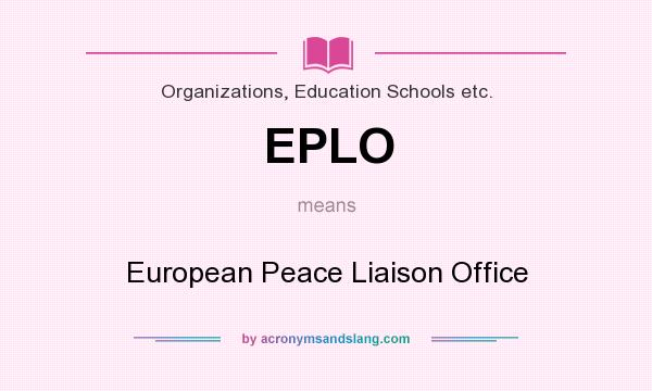 What does EPLO mean? It stands for European Peace Liaison Office