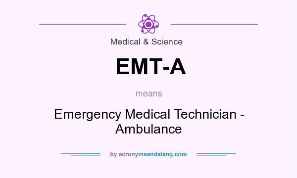 What does EMT-A mean? It stands for Emergency Medical Technician - Ambulance