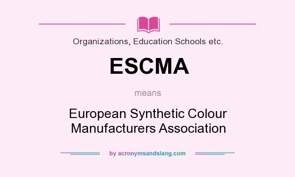 What does ESCMA mean? It stands for European Synthetic Colour Manufacturers Association