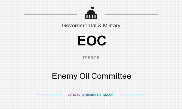 What does EOC mean? It stands for Enemy Oil Committee