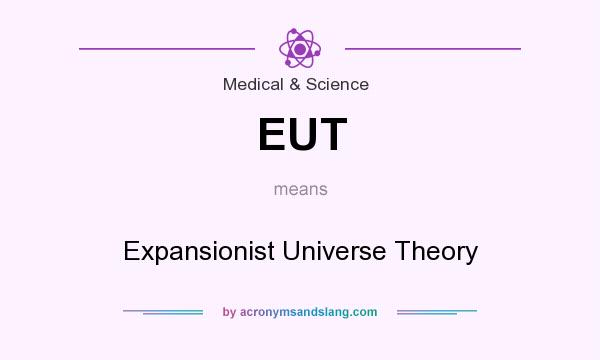 What does EUT mean? It stands for Expansionist Universe Theory