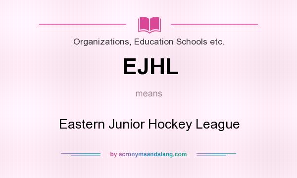 What does EJHL mean? It stands for Eastern Junior Hockey League