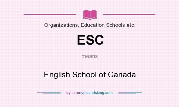 What does ESC mean? It stands for English School of Canada