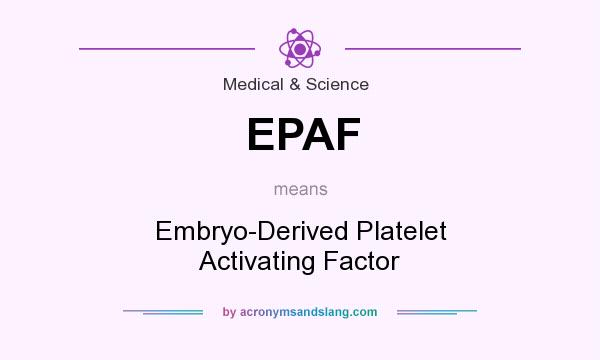 What does EPAF mean? It stands for Embryo-Derived Platelet Activating Factor