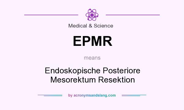 What does EPMR mean? It stands for Endoskopische Posteriore Mesorektum Resektion