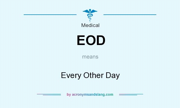 What does EOD mean? It stands for Every Other Day