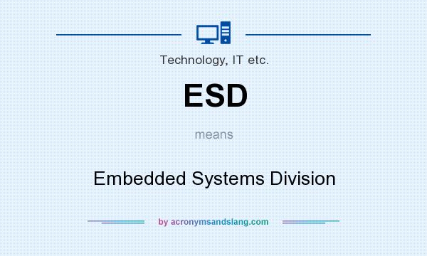 What does ESD mean? It stands for Embedded Systems Division