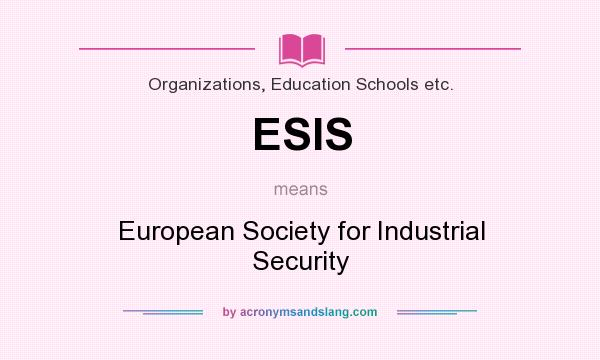 What does ESIS mean? It stands for European Society for Industrial Security