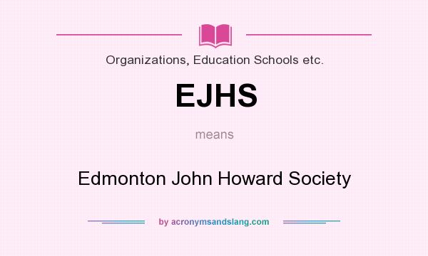 What does EJHS mean? It stands for Edmonton John Howard Society