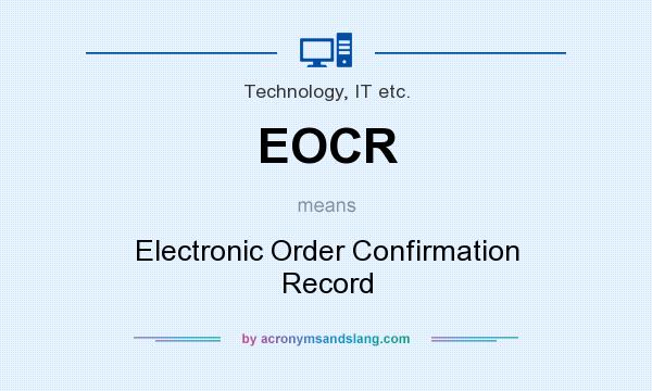 What does EOCR mean? It stands for Electronic Order Confirmation Record