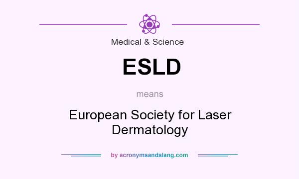 What does ESLD mean? It stands for European Society for Laser Dermatology