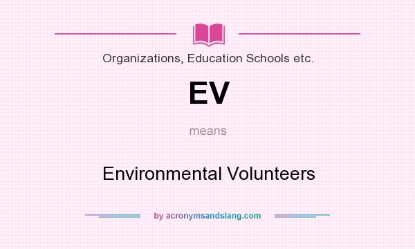 What does EV mean? It stands for Environmental Volunteers