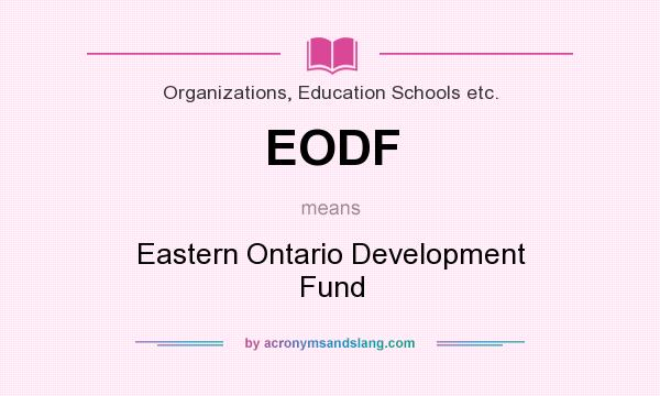 What does EODF mean? It stands for Eastern Ontario Development Fund