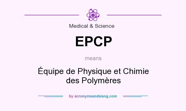 What does EPCP mean? It stands for Équipe de Physique et Chimie des Polymères