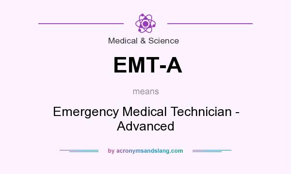 What does EMT-A mean? It stands for Emergency Medical Technician - Advanced