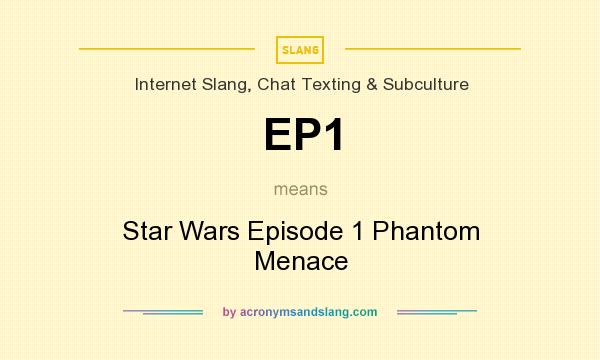 What does EP1 mean? It stands for Star Wars Episode 1 Phantom Menace