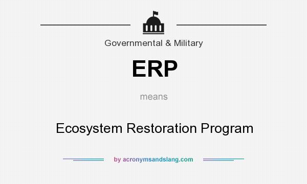 What does ERP mean? It stands for Ecosystem Restoration Program