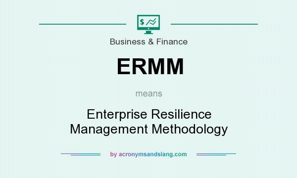 What does ERMM mean? It stands for Enterprise Resilience Management Methodology