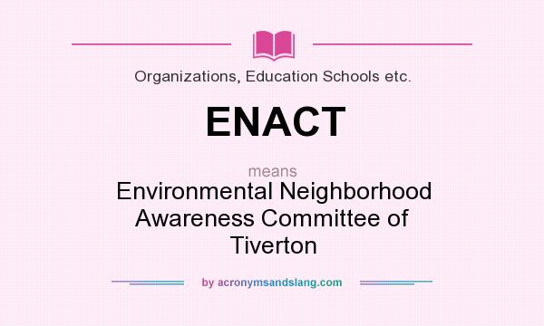 What does ENACT mean? It stands for Environmental Neighborhood Awareness Committee of Tiverton