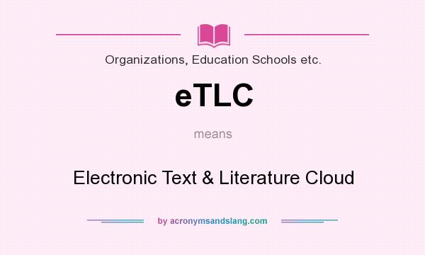 What does eTLC mean? It stands for Electronic Text & Literature Cloud