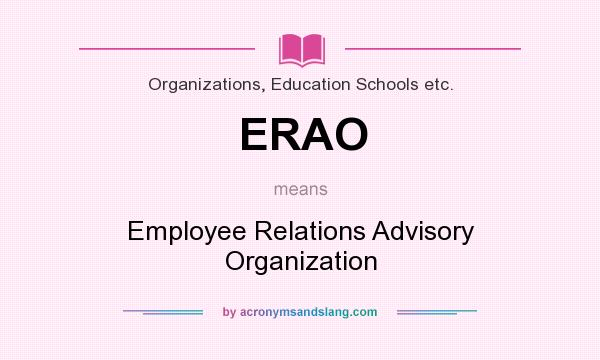 What does ERAO mean? It stands for Employee Relations Advisory Organization