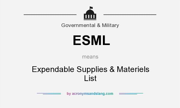 What does ESML mean? It stands for Expendable Supplies & Materiels List