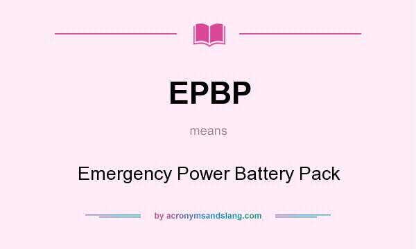 What does EPBP mean? It stands for Emergency Power Battery Pack