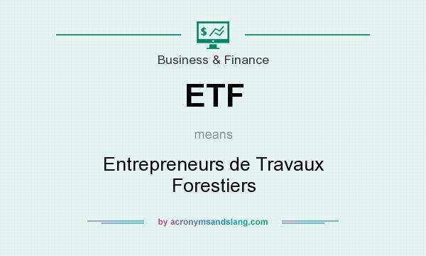 What does ETF mean? It stands for Entrepreneurs de Travaux Forestiers