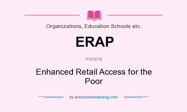 What does ERAP mean? It stands for Enhanced Retail Access for the Poor