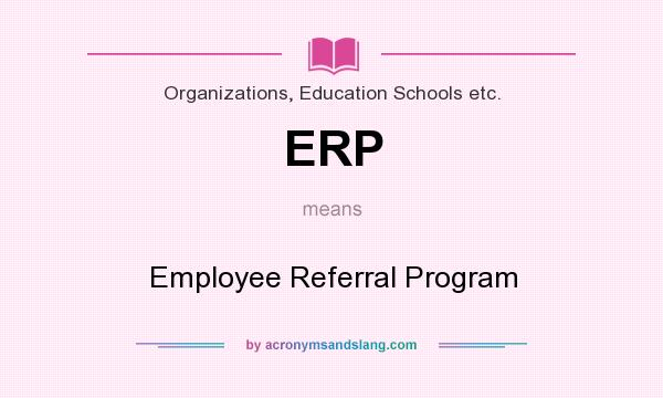 What does ERP mean? It stands for Employee Referral Program