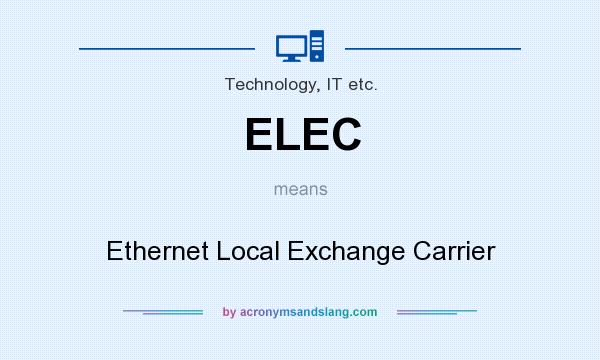 What does ELEC mean? It stands for Ethernet Local Exchange Carrier
