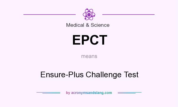 What does EPCT mean? It stands for Ensure-Plus Challenge Test