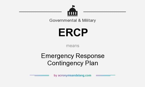 What does ERCP mean? It stands for Emergency Response Contingency Plan
