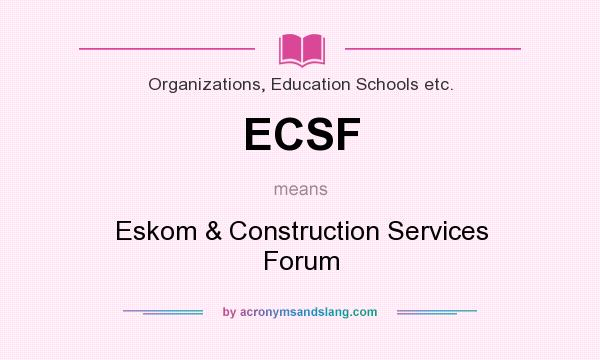 What does ECSF mean? It stands for Eskom & Construction Services Forum