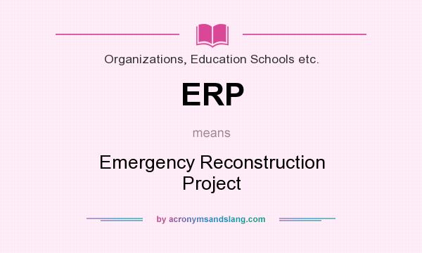 What does ERP mean? It stands for Emergency Reconstruction Project