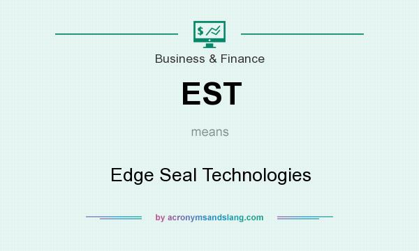 What does EST mean? It stands for Edge Seal Technologies