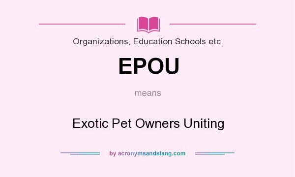 What does EPOU mean? It stands for Exotic Pet Owners Uniting