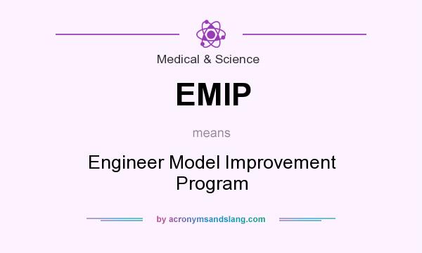 What does EMIP mean? It stands for Engineer Model Improvement Program