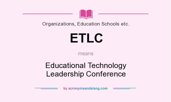 What does ETLC mean? It stands for Educational Technology Leadership Conference