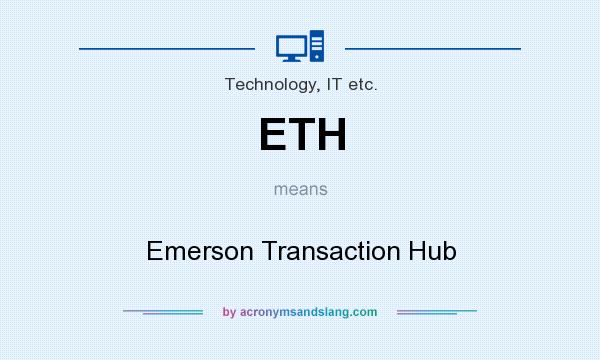 What does ETH mean? It stands for Emerson Transaction Hub