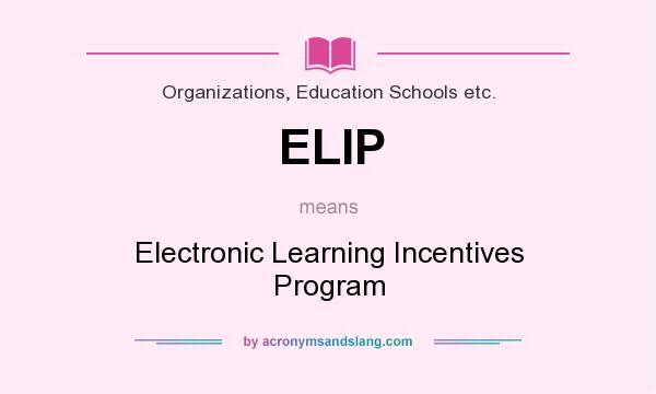 What does ELIP mean? It stands for Electronic Learning Incentives Program