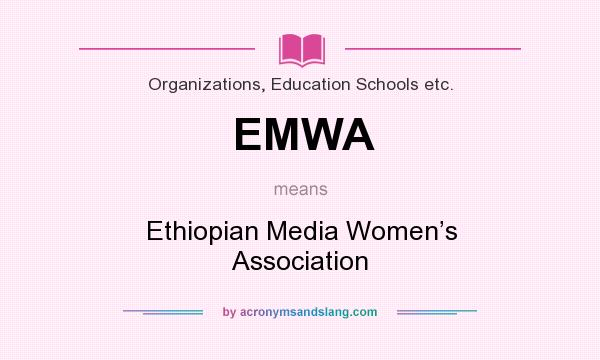 What does EMWA mean? It stands for Ethiopian Media Women’s Association
