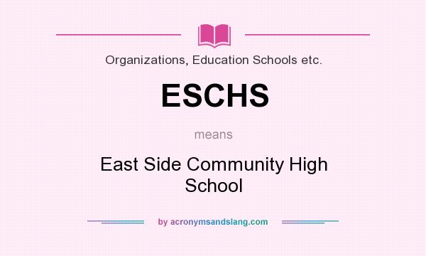 What does ESCHS mean? It stands for East Side Community High School