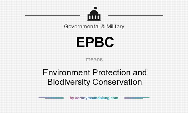 What does EPBC mean? It stands for Environment Protection and Biodiversity Conservation